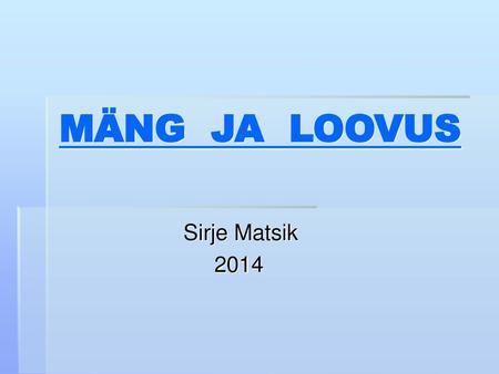 MÄNG JA LOOVUS Sirje Matsik 2014.